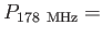 $ P_{178 \text{MHz}}=$