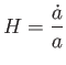 $\displaystyle H=\frac{\dot{a}}{a}$