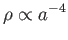 $\displaystyle \rho \propto
a^{-4}$