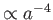 $ \propto a^{-4}$