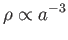$\displaystyle \rho \propto
a^{-3}$
