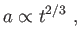 $\displaystyle a\propto
t^{2/3} ,$