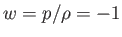 $ w=p/\rho =-1$