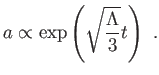 $\displaystyle a\propto \exp \left( \sqrt{\frac{\Lambda }{3}}t\right) .$