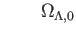 $\displaystyle \qquad \Omega
                _{\Lambda ,0}$
