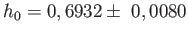 $\displaystyle h_{0}=0,6932\pm
                  0,0080$