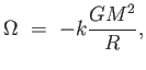 $\displaystyle \Omega =  - k {{G M^2} \over {R}},$