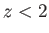 $ z<2$