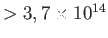 $
                    >3,7\times 10^{14}$
