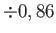 $ \div 0,86$