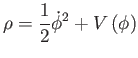 $\displaystyle \rho =\frac{1}{2}\dot{\phi}^{2}+V\left( \phi \right)$