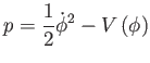 $\displaystyle p=\frac{1}{2}\dot{\phi}^{2}-V\left( \phi \right)$