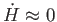 $ \dot{H}\approx 0$
