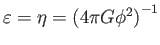 $ \varepsilon
=\eta =\left( 4\pi G\phi ^{2}\right) ^{-1}$