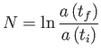 $\displaystyle N=\ln \frac{a\left( t_{f}\right) }{a\left( t_{i}\right) }$