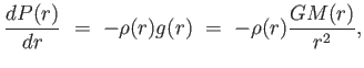$\displaystyle {{dP(r)} \over
                  {dr}} =  - \rho(r) g(r) =  -
                  \rho(r) {{GM(r)} \over {r^2}},$