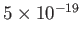$ 5\times 10^{-19}$