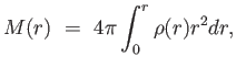 $\displaystyle M(r) = 
                  4 \pi \int_0^r \rho(r) r^2 dr,$