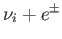 $\displaystyle \nu _{i}+e^{\pm }$
