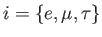 $ i=\left\{ e,\mu ,\tau \right\} $