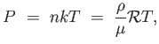 $\displaystyle P = n k T = {\rho \over \mu} \mathcal{R} T,$