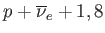 $\displaystyle p+\overline{\nu }_{e}+1,8$