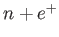 $ n+e^{+}$