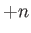 $\displaystyle +n$