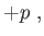 $\displaystyle +p ,$