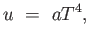 $\displaystyle u =  a T^4,$