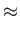 $\displaystyle \approx$