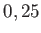 $ 0,25$