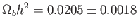 $\displaystyle \Omega
                  _{b}h^{2}=0.0205\pm 0.0018$
