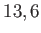 $ 13,6$