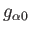 $\displaystyle g_{\alpha 0}$