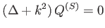 $ \left( \Delta +k^{2}\right) Q^{\left(
S\right) }=0$