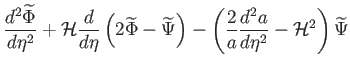 $\displaystyle \frac{d^{2}\widetilde{\Phi }}{d\eta ^{2}}+\mathcal{H}\frac{d}{d\e...
... \frac{2}{a}\frac{
d^{2}a}{d\eta ^{2}}-\mathcal{H}^{2}\right) \widetilde{\Psi }$
