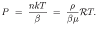 $\displaystyle P =  {{n k T} \over \beta} =  {\rho \over {\beta \mu}} \mathcal{R} T.$