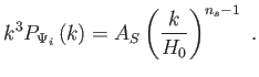 $\displaystyle k^{3}P_{\Psi
_{i}}\left( k\right) =A_{S}\left(
\frac{k}{H_{0}}\right) ^{n_{s}-1} .$