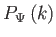 $ P_{\Psi }\left(
        k\right) $
