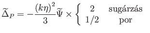 $\displaystyle \widetilde{\Delta }_{P}=-\frac{\left( k\eta \right) ^{2}}{3}\wide...
...end{array} \right. \begin{array}{c} \text{sugárzás} \text{por} \end{array} $