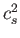 $ c_{s}^{2}$