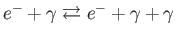 $ e^{-}+\gamma \rightleftarrows e^{-}+\gamma
+\gamma $