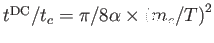 $ t^{\text{DC}}/t_{c}=\pi /8\alpha \times
\left( m_{e}/T\right) ^{2}$