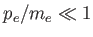 $ p_{e}/m_{e}\ll 1$