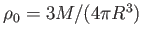 $ \rho_0 = 3 M / (4
          \pi R^3)$