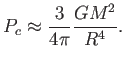 $\displaystyle P_c \approx {3
                  \over {4 \pi}} { {G M^2} \over {R^4}}.$