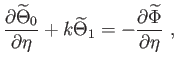 $\displaystyle \frac{\partial \widetilde{\Theta }_{0}}{\partial \eta }+k\widetilde{\Theta } _{1}=-\frac{\partial \widetilde{\Phi }}{\partial \eta } ,$