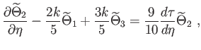 $\displaystyle \frac{\partial \widetilde{\Theta }_{2}}{\partial \eta }-\frac{2k}...
...tilde{\Theta }_{3}=\frac{9}{10} \frac{d\tau }{d\eta }\widetilde{\Theta }_{2} ,$