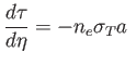 $\displaystyle \frac{d\tau }{d\eta }=-n_{e}\sigma _{T}a $